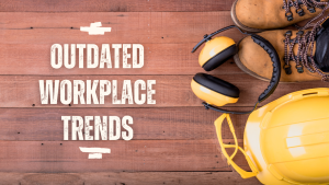 10 Outdated Workplace Trends to Say Goodbye To in 2025