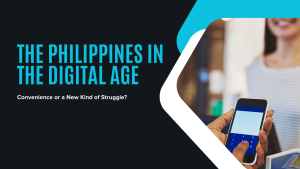 The Philippines in the Digital Age: Convenience or a New Kind of Struggle?