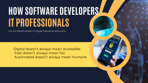 How Software Developers and IT Professionals Can Fix What’s Broken in Digital Payments and Loans